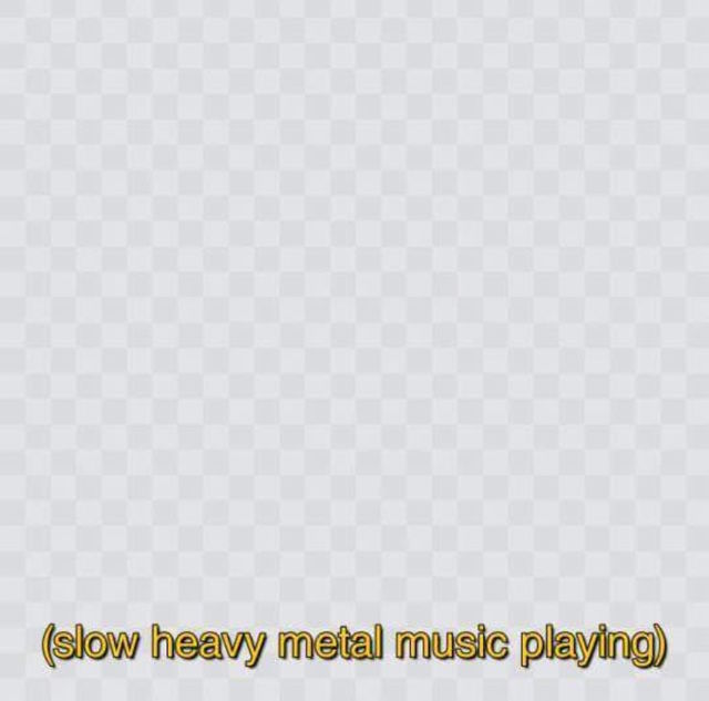 (slow heavy metal music playing)